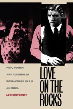 portada love on the rocks: men, women, and alcohol in post-world war ii america (in English)