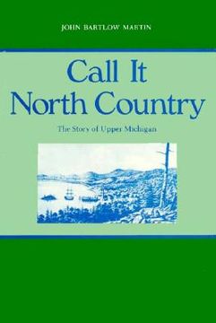 portada call it north country: the story of upper michigan (en Inglés)