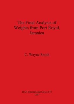 portada The Final Analysis of Weights From Port Royal, Jamaica (675) (British Archaeological Reports International Series) (en Inglés)