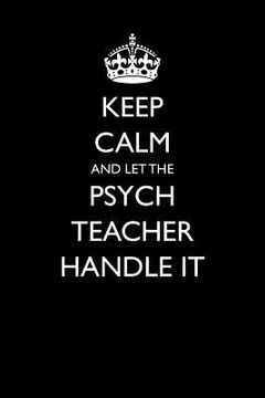 portada Keep Calm and Let the Psych Teacher Handle It (en Inglés)