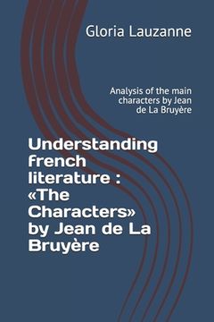 portada Understanding french literature: The Characters by Jean de La Bruyère: Analysis of the main characters by Jean de La Bruyère (in English)