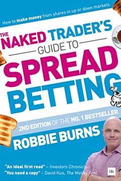 portada The Naked Trader's Guide to Spread Betting: How to Make Money From Shares in up or Down Markets (in English)