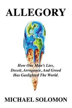 portada Allegory: How one Man's Lies, Deceit, Arrogance, and Greed has Gaslighted the World (en Inglés)