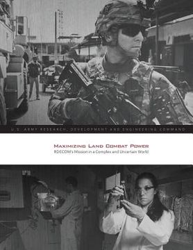 portada Maximizing Land Combat Power: RDECOM's Mission in a Complex and Uncertain World (en Inglés)