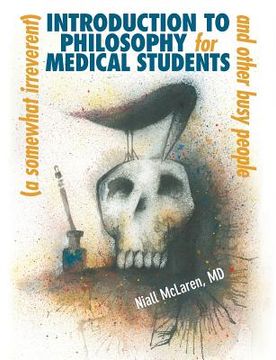 portada a (somewhat irreverent) introduction to philosophy for medical students and other busy people (en Inglés)