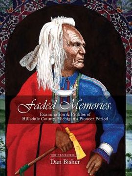 portada Faded Memories: Examination & Profiles of Hillsdale County's Pioneer Period (en Inglés)