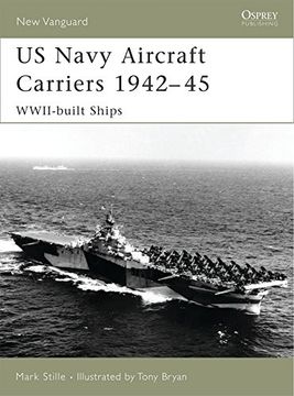 portada Us Navy Aircraft Carriers, 1942-45: Wwii-Built Ships (New Vanguard) (en Inglés)