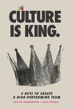 portada Culture is King: 5 Keys to Create a High-Performing Team