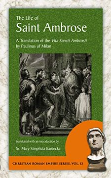 portada The Life of Saint Ambrose: A Translation of the Vita Sancti Ambrosii by Paulinus of Milan: 13 (Christian Roman Empire) (en Inglés)