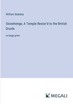 portada Stonehenge, A Temple Restor'd to the British Druids: in large print (en Inglés)