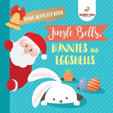 portada Xmas Activity Book. Jingle Bells, Bunnies and Eggshells. Easter and Christmas Activity Book. Religious Engagement With Logic Benefits. Coloring, Color by Number and dot to dot (en Inglés)