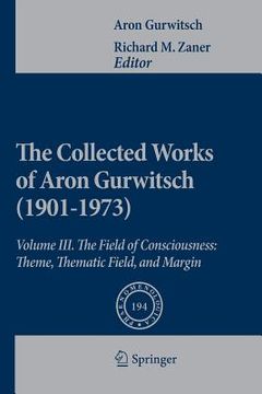 portada the collected works of aron gurwitsch (1901-1973): volume iii: the field of consciousness: theme, thematic field, and margin (en Inglés)