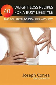 portada 40 Weight Loss Recipes for a Busy Lifestyle: The Solution to Dealing with Fat