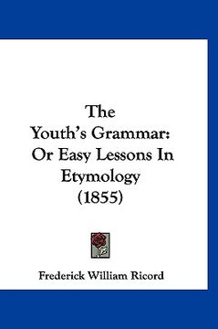 portada the youth's grammar: or easy lessons in etymology (1855) (en Inglés)