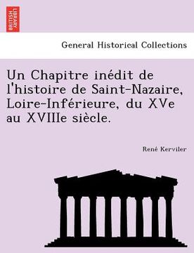 portada Un Chapitre Ine Dit de L'Histoire de Saint-Nazaire, Loire-Infe Rieure, Du Xve Au Xviiie Sie Cle. (in French)