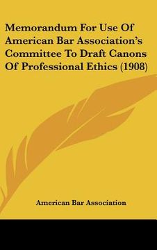 portada memorandum for use of american bar association's committee to draft canons of professional ethics (1908) (in English)