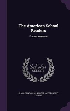 portada The American School Readers: Primer-, Volume 4 (en Inglés)