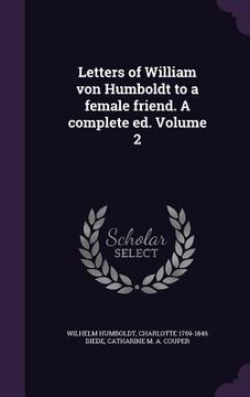 portada Letters of William von Humboldt to a female friend. A complete ed. Volume 2 (en Inglés)