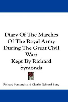 portada diary of the marches of the royal army during the great civil war: kept by richard symonds