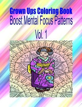 portada Grown Ups Coloring Book Boost Mental Focus Patterns Vol. 1 Mandalas (en Inglés)