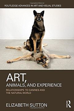 portada Art, Animals, and Experience: Relationships to Canines and the Natural World (en Inglés)