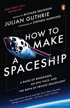 portada How to Make a Spaceship: A Band of Renegades, an Epic Race, and the Birth of Private Spaceflight (en Inglés)