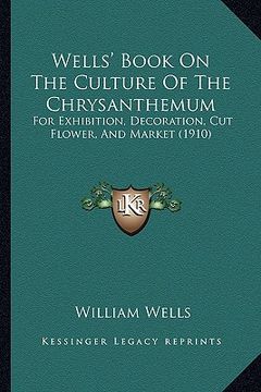portada wells' book on the culture of the chrysanthemum: for exhibition, decoration, cut flower, and market (1910)
