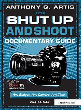 portada The Shut Up and Shoot Documentary Guide: A Down & Dirty DV Production