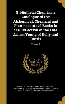 portada Bibliotheca Chemica; a Catalogue of the Alchemical, Chemical and Pharmaceutical Books in the Collection of the Late James Young of Kelly and Durris; V (in English)