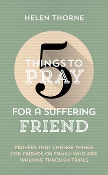 portada 5 Things to Pray for a Suffering Friend: Prayers That Change Things for Friends or Family Who Are Walking Through Trials