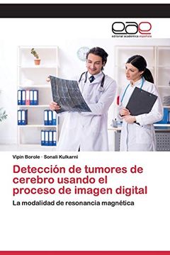 portada Detección de Tumores de Cerebro Usando el Proceso de Imagen Digital: La Modalidad de Resonancia Magnética