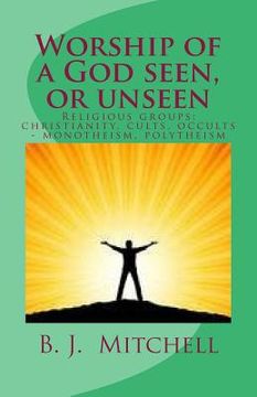 portada Worship of a God Seen or Unseen: Religion: religious groups - christian, cults, occults, Judaism, other religious groups including: Hinduism, Buddhism 