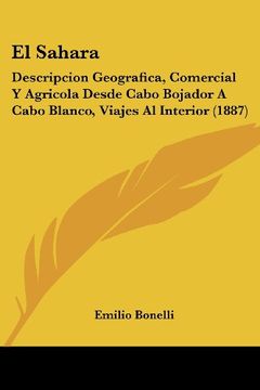 portada El Sahara: Descripcion Geografica, Comercial y Agricola Desde Cabo Bojador a Cabo Blanco, Viajes al Interior (1887) (in Spanish)