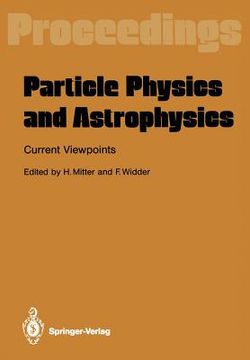 portada particle physics and astrophysics. current viewpoints: proceedings of the xxvii int. universitatswochen fur kernphysik schladming, austria, february 1