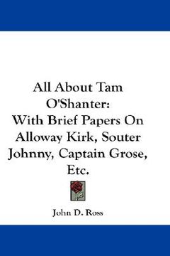 portada all about tam o'shanter: with brief papers on alloway kirk, souter johnny, captain grose, etc. (in English)