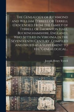 portada The Genealogy of Richmond and William Tyrrell or Terrell (descended From the Family of Tyrrell of Thornton Hall, Buckinghamshire, England), Who Settle