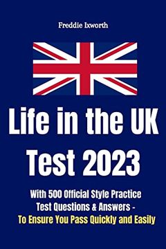 portada Life in the uk Test 2023: With 500 Official Style Practice Test Questions and Answers - to Ensure you Pass Quickly and Easily (in English)