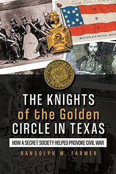 portada The Knights of the Golden Circle in Texas: How a Secret Society Shaped a State (en Inglés)