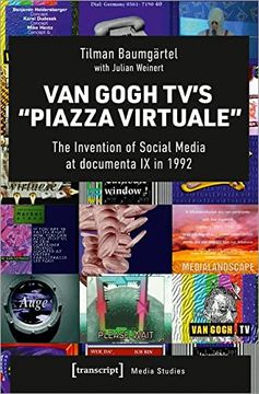 portada Van Gogh Tv’S “Piazza Virtuale”: The Invention of Social Media at Documenta ix in 1992: 96 (Media Studies) 