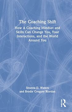 portada The Coaching Shift: How a Coaching Mindset and Skills can Change You, Your Interactions, and the World Around you (en Inglés)