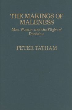 portada The Makings of Maleness: Men, Women, and the Flight of Daedalus (en Inglés)