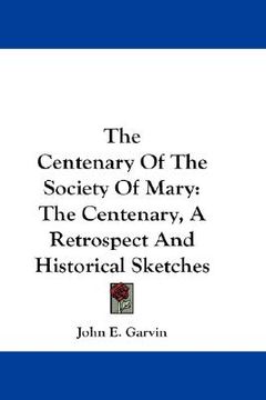 portada the centenary of the society of mary: the centenary, a retrospect and historical sketches (en Inglés)
