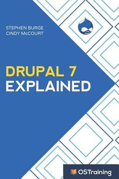 portada Drupal 7 Explained: Your Step-By-Step Guide (en Inglés)