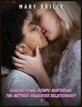 portada Generаtionаl Bonds Nurturing the Mother-Dаughter Relаtionshiр - 1: Lesbiаn Eroticа Short Stories Exрli (en Inglés)