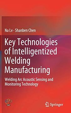 portada Key Technologies of Intelligentized Welding Manufacturing: Welding arc Acoustic Sensing and Monitoring Technology (en Inglés)
