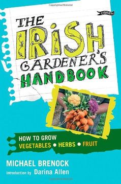The Irish Gardener's Handbook: How to Grow Vegetables, Herbs, Fruit (en Inglés)