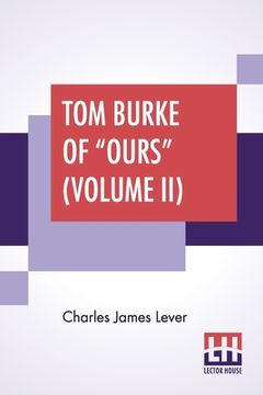 portada Tom Burke Of "Ours" (Volume II): In Two Volumes, Vol. II. (en Inglés)