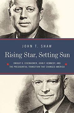 portada Rising Star, Setting Sun: Dwight d. Eisenhower, John f. Kennedy, and the Presidential Transition That Changed America (en Inglés)