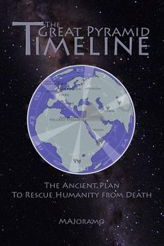 portada The Great Pyramid Timeline: The Ancient Plan to Rescue Humanity from Death (en Inglés)