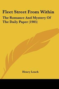 portada fleet street from within: the romance and mystery of the daily paper (1905) (en Inglés)
